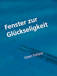 Fenster zur Glückseligkeit - Areen Fortuno - E-Book