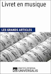 Livret en musique - Encyclopaedia Universalis - E-Book