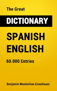 The Great Dictionary Spanish - English - Benjamin Maximilian Eisenhauer - E-Book