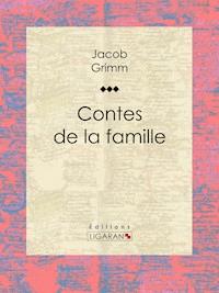 Contes de la famille - Jacob Grimm - E-Book