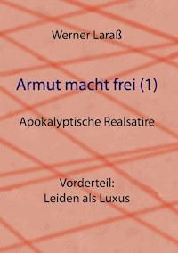 Armut macht frei (1) Leiden als Luxus - Werner Laraß - E-Book