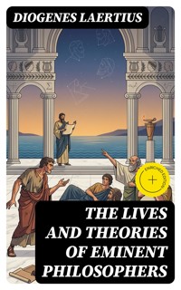 The Lives and Theories of Eminent Philosophers - Laertius Diogenes - E-Book
