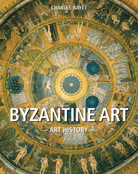 Art History Byzantine art - Charles Bayet - E-Book
