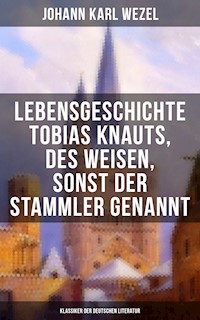 Lebensgeschichte Tobias Knauts, des Weisen, sonst der Stammler genannt - Johann Karl Wezel - E-Book