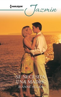 Se necesita una madre - JEANNE ALLAN - E-Book