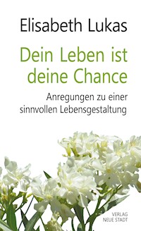 Dein Leben ist deine Chance - Elisabeth Lukas - E-Book