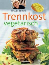 Trennkost vegetarisch - Ursula Summ - E-Book