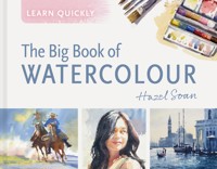 Learn Quickly: The Big Book of Watercolour - Hazel Soan - E-Book