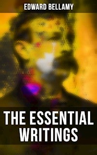 The Essential Writings of Edward Bellamy - Edward Bellamy - E-Book
