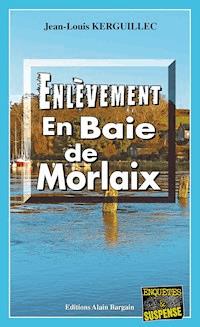 Enlèvement en Baie de Morlaix - Jean-Louis Kerguillec - E-Book