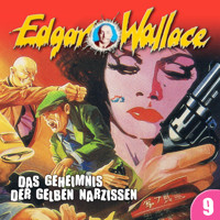 Edgar Wallace, Folge 9: Das Geheimnis der gelben Narzissen - Edgar Wallace - Hörbuch