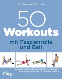 50 Workouts mit Faszienrolle und Ball - Torsten Pfitzer - E-Book