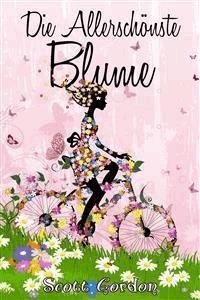 Die Allerschönste Blume - Scott Gordon - E-Book