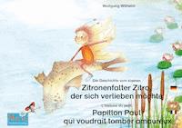 Die Geschichte vom kleinen Zitronenfalter Zitro, der sich verlieben möchte. Deutsch-Französisch. / L'histoire du petit Papillon Paul qui voudrait tomber amoureux. Allemand-Francais. - Wolfgang Wilhelm - E-Book