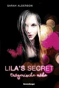 Lila's Secret, Band 1: Trügerische Nähe - Sarah Alderson - E-Book