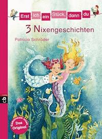 Erst ich ein Stück, dann du - 3 Nixengeschichten - Patricia Schröder - E-Book