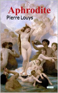 APHRODITE - Pierre Louÿs - Pierre Louÿs - E-Book
