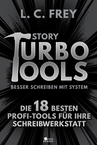 Story Turbo Tools: Die 18 besten Profi-Tools für Ihre Schreibwerkstatt - L.C. Frey - E-Book