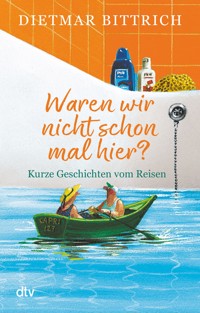 Waren wir nicht schon mal hier? - Dietmar Bittrich - E-Book