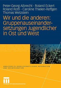 Wir und die anderen: Gruppenauseinandersetzungen Jugendlicher in Ost und West - Peter-Georg Albrecht - E-Book