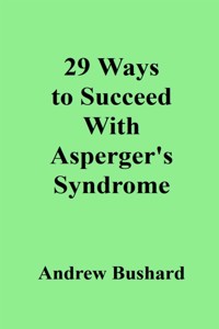 29 Ways To Succeed With Asperger's Syndrome - Andrew Bushard - E-Book
