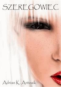 Szeregowiec - Adrian K. Antosik - E-Book