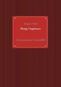Blutige Hagebutten - Brigitte Wolf - E-Book