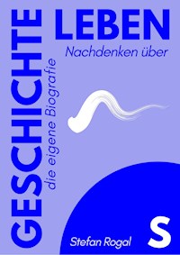 leben.s.geschichte - Stefan Rogal - E-Book