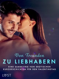 Von Freunden zu Liebhabern: Eine Sammlung von erotischen Kurzgeschichten für den Valentinstag - Christina Tempest - E-Book