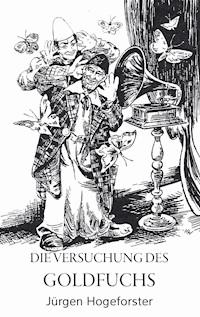 Die Versuchung des Goldfuchs - Jürgen Hogeforster - E-Book