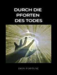 Durch die Pforten des Todes (übersetzt) - Violet M. Firth (Dion Fortune) - E-Book