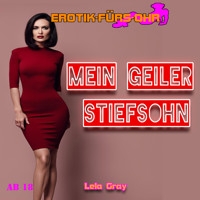 Erotik für's Ohr, Mein geiler Stiefsohn (ungekürzt) - Lela Gray - Hörbuch