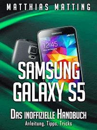 Samsung Galaxy S5 – das inoffizielle Handbuch. Anleitung, Tipps, Tricks - Matthias Matting - E-Book
