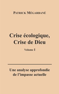 Crise écologique, crise de Dieu (I) - Patrick Mégarbané - E-Book