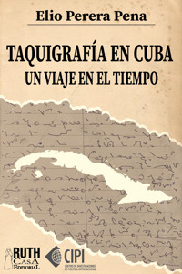 Taquigrafía en Cuba. Un viaje en el tiempo - Elio E. Perera Pena - E-Book