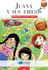 Juana y sus amigos - Bernardita Muñoz Chereau - E-Book