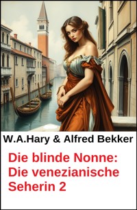 Die blinde Nonne: Die venezianische Seherin 2 - W. A.  Hary - E-Book