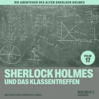 Sherlock Holmes und das Klassentreffen (Die Abenteuer des alten Sherlock Holmes, Folge 17) - Charles Fraser - Hörbuch