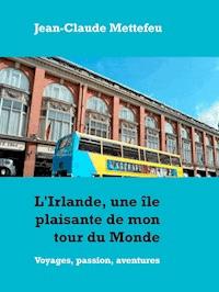 L'Irlande, une île plaisante de mon tour du Monde - Jean Claude Mettefeu - E-Book