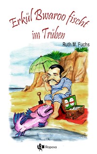Erkül Bwaroo fischt im Trüben - Ruth M Fuchs - E-Book