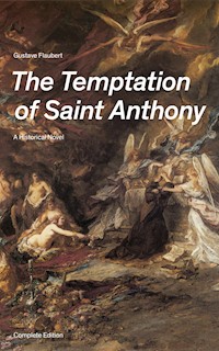 The Temptation of Saint Anthony - A Historical Novel (Complete Edition) - Gustave Flaubert - E-Book