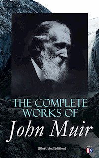 The Complete Works of John Muir (Illustrated Edition) - John Muir - E-Book