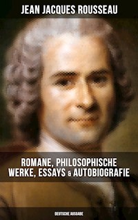 Jean Jacques Rousseau: Romane, Philosophische Werke, Essays & Autobiografie (Deutsche Ausgabe) - Jean Jacques Rousseau - E-Book