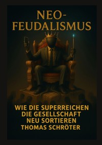 Neo-Feudalismus - Thomas Schröter - E-Book