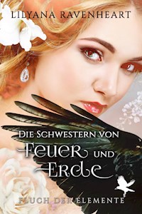 Fluch der Elemente - Die Schwestern von Feuer und Erde - Lilyana Ravenheart - E-Book