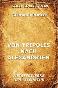 Von Tripolis nach Alexandrien - Gerhard Rohlfs - E-Book
