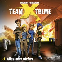 Team X-Treme, Folge 1: Alles oder nichts - Michael Peinkofer - Hörbuch