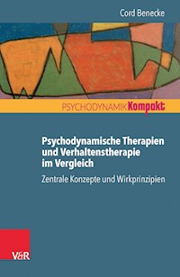 Psychodynamische Therapien und Verhaltenstherapie im Vergleich: Zentrale Konzepte und Wirkprinzipien - Cord Benecke - E-Book