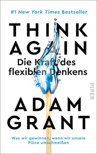Think Again – Die Kraft des flexiblen Denkens - Adam Grant - E-Book