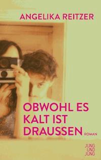 Obwohl es kalt ist draußen - Angelika Reitzer - E-Book